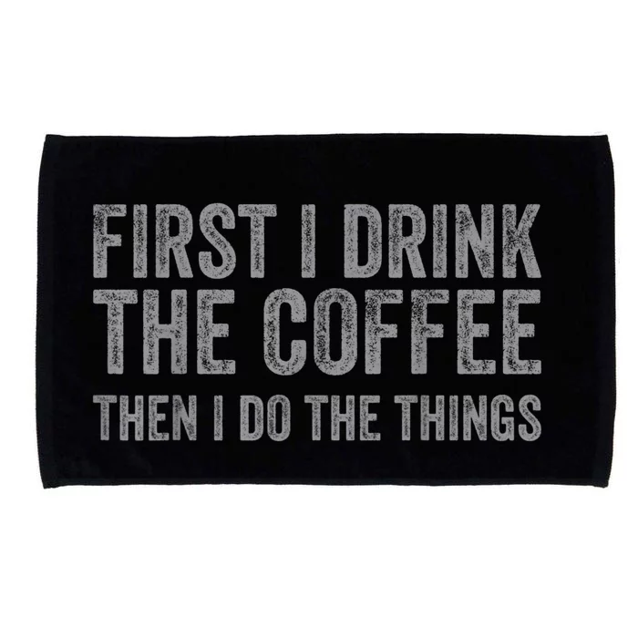 Funny First I Drink The Coffee Then I Do The Things Microfiber Hand Towel