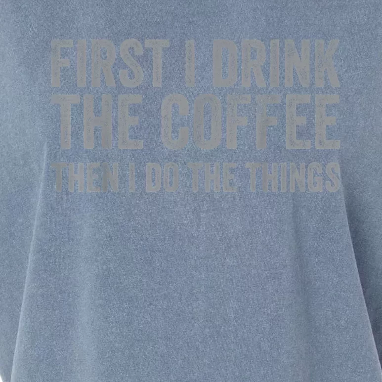 Funny First I Drink The Coffee Then I Do The Things Garment-Dyed Women's Muscle Tee