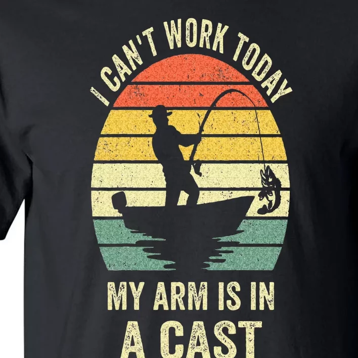 Funny Fisherman I Cant Work Today My Arm Is In A Cast Tall T-Shirt