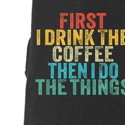 Funny First I Drink The Coffee Then I Do The Things Saying Doggie 3-End Fleece Hoodie