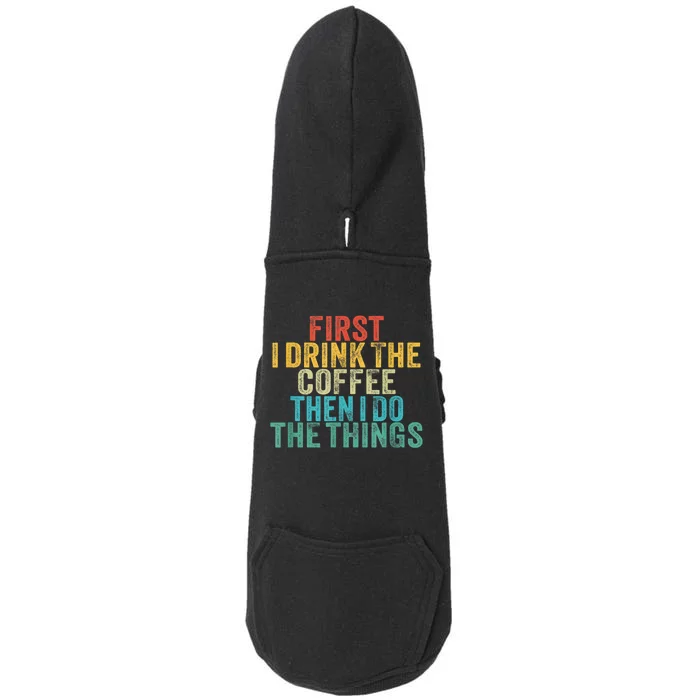 Funny First I Drink The Coffee Then I Do The Things Saying Doggie 3-End Fleece Hoodie