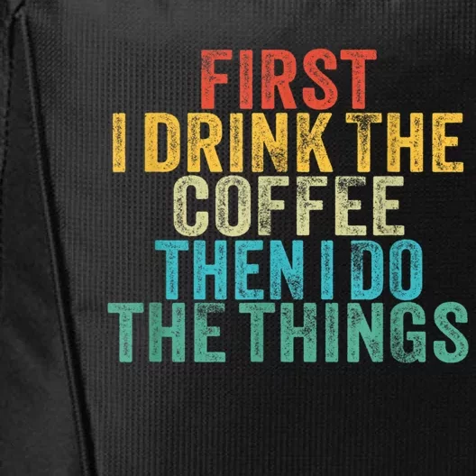 Funny First I Drink The Coffee Then I Do The Things Saying City Backpack