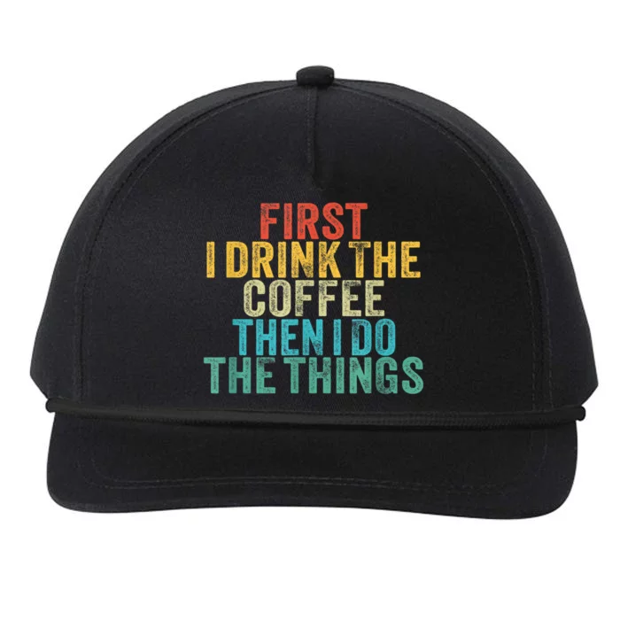 Funny First I Drink The Coffee Then I Do The Things Saying Snapback Five-Panel Rope Hat