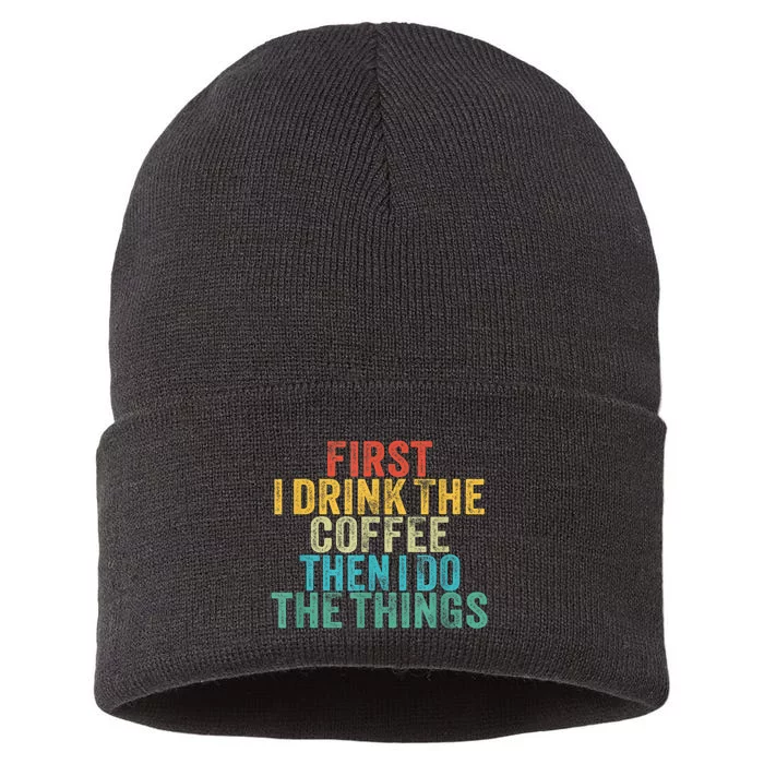 Funny First I Drink The Coffee Then I Do The Things Saying Sustainable Knit Beanie