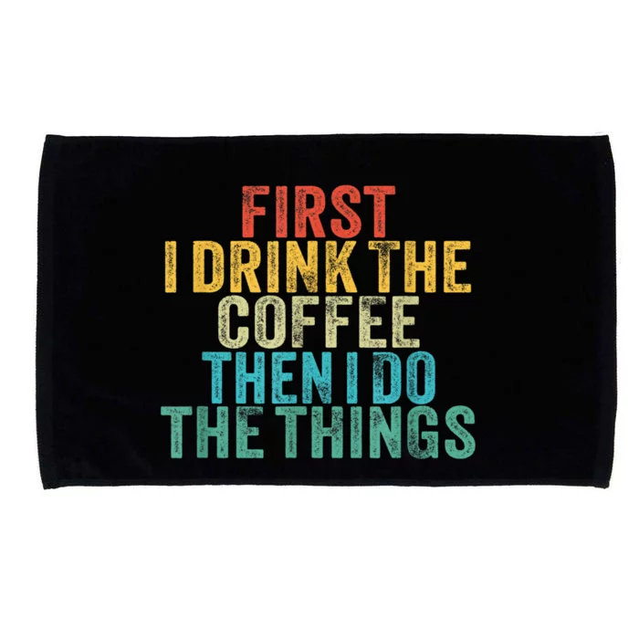 Funny First I Drink The Coffee Then I Do The Things Saying Microfiber Hand Towel