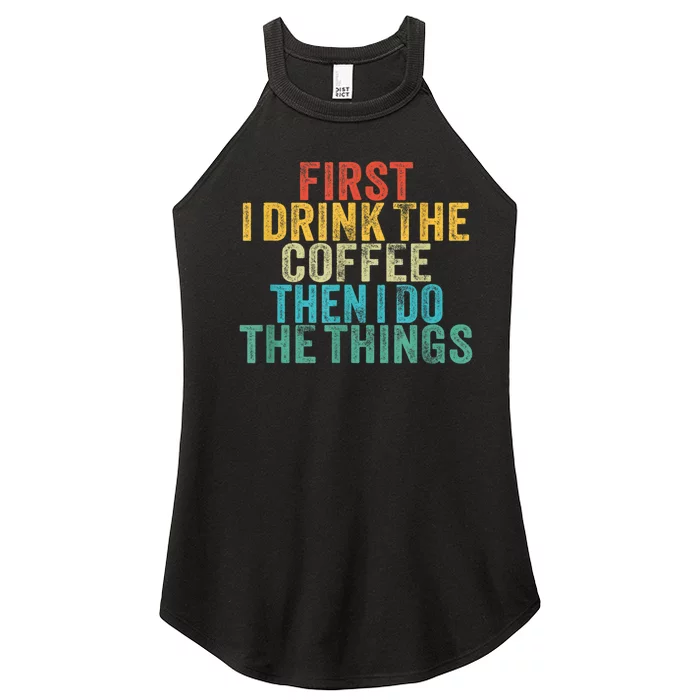 Funny First I Drink The Coffee Then I Do The Things Saying Women’s Perfect Tri Rocker Tank