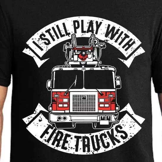 Funny Firefighter I Still Play With Fire Trucks Gift Pajama Set