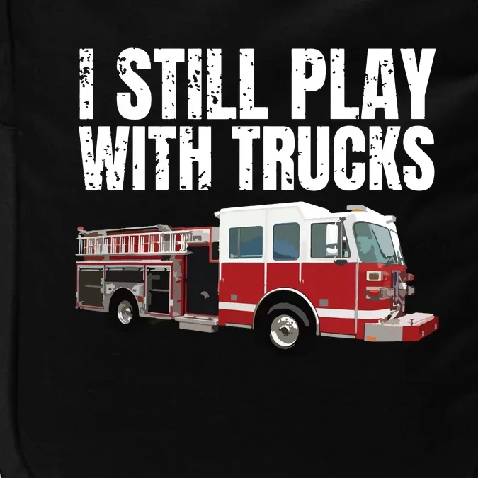 Funny Firefighter I Still Play With Fire Trucks Impact Tech Backpack