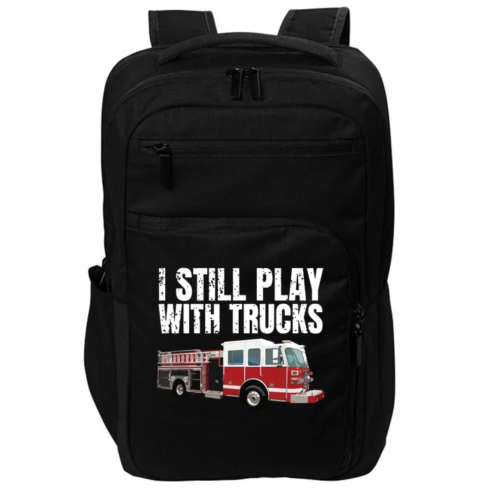 Funny Firefighter I Still Play With Fire Trucks Impact Tech Backpack