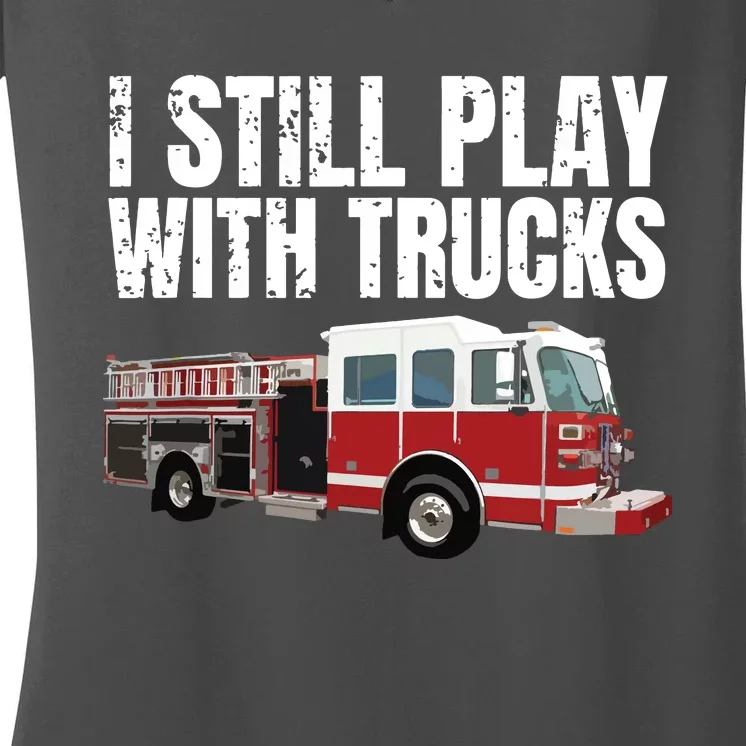 Funny Firefighter I Still Play With Fire Trucks Women's V-Neck T-Shirt