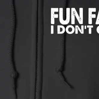 Fun Fact I Dont Care Funny Full Zip Hoodie