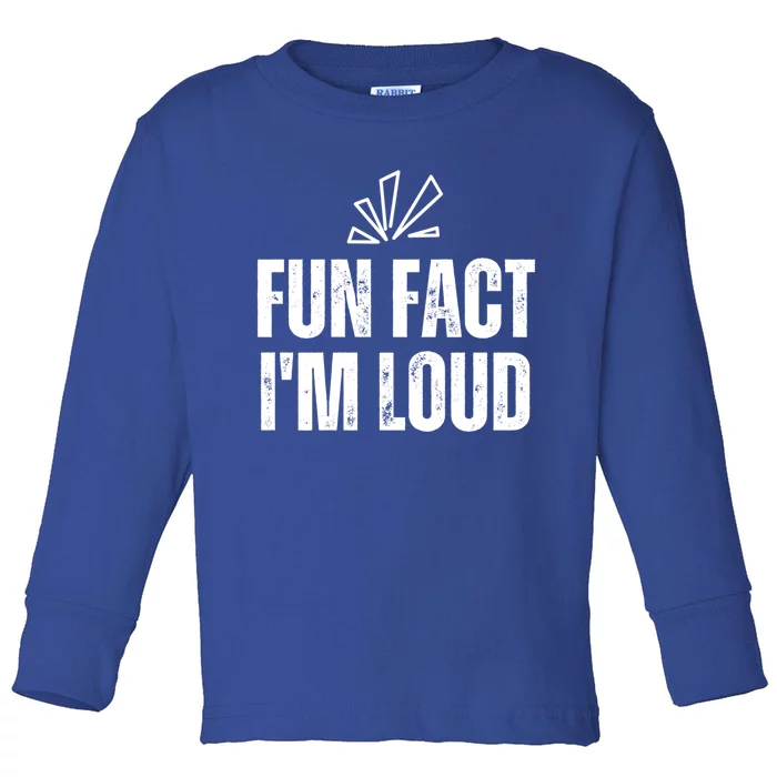 Fun Fact I'm Loud Gift Please Excuse Me For Yelling So Loud Gift Toddler Long Sleeve Shirt