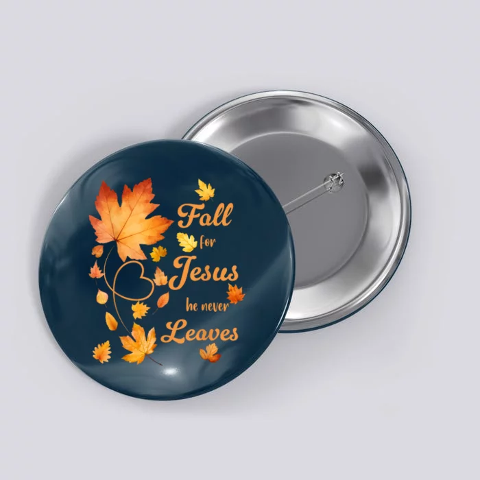 Fall For Jesus He Never Leave Beautiful Fall Leaves Button