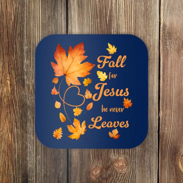 Fall For Jesus He Never Leave Beautiful Fall Leaves Coaster