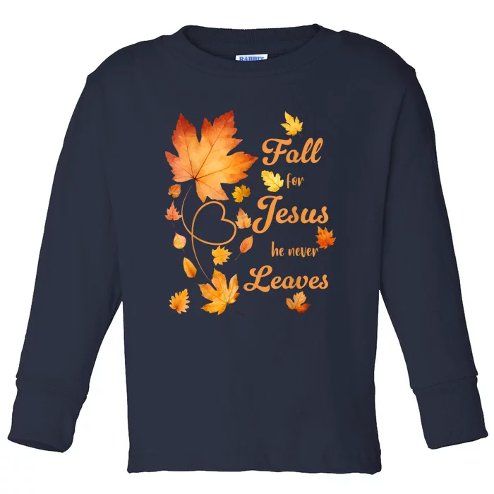 Fall For Jesus He Never Leave Beautiful Fall Leaves Toddler Long Sleeve Shirt