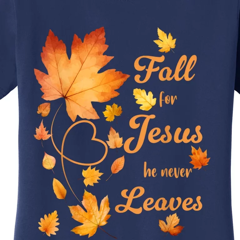 Fall For Jesus He Never Leave Beautiful Fall Leaves Women's T-Shirt