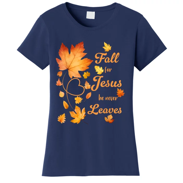 Fall For Jesus He Never Leave Beautiful Fall Leaves Women's T-Shirt