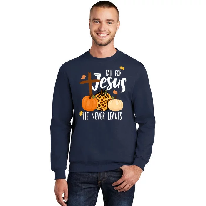 Fall For Jesus He Never Leaves Cross Pumpkin Tall Sweatshirt