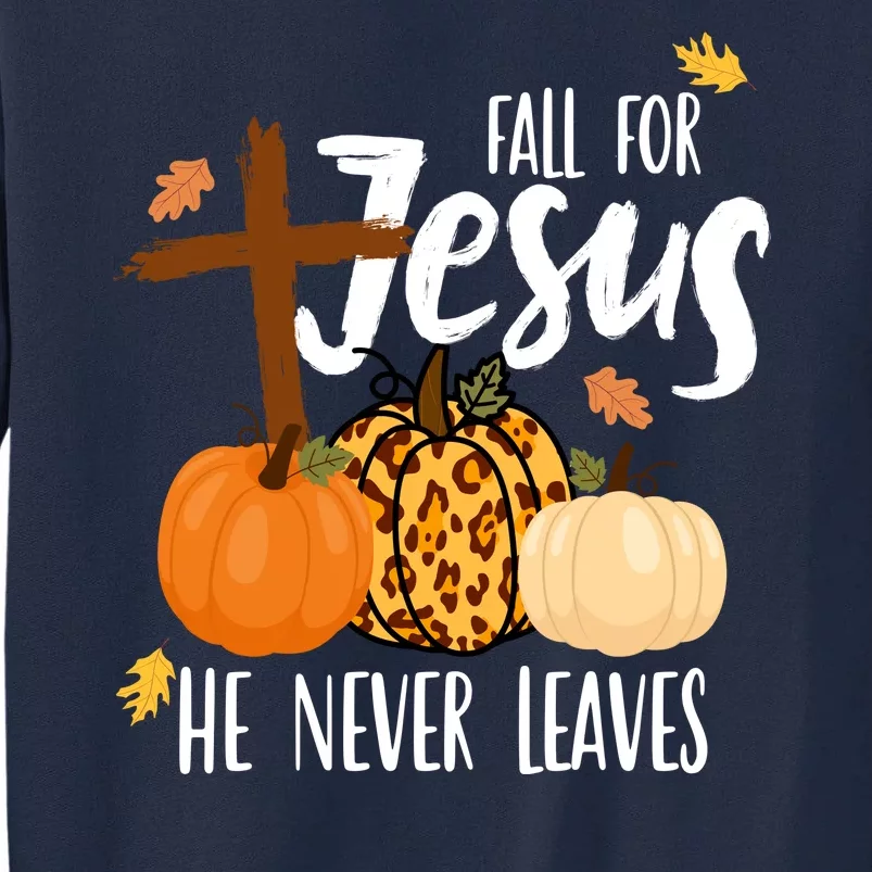 Fall For Jesus He Never Leaves Cross Pumpkin Tall Sweatshirt