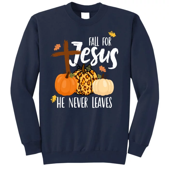 Fall For Jesus He Never Leaves Cross Pumpkin Tall Sweatshirt