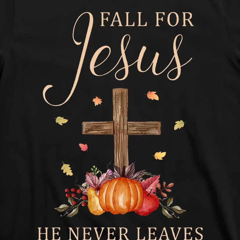 Fall For Jesus He Never Leaves Autumn Thanksgiving T-Shirt