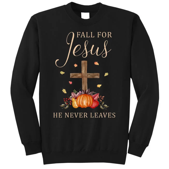 Fall For Jesus He Never Leaves Autumn Thanksgiving Tall Sweatshirt