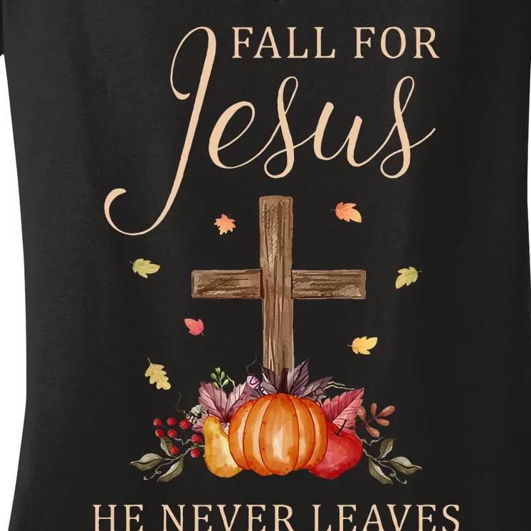 Fall For Jesus He Never Leaves Autumn Thanksgiving Women's V-Neck T-Shirt