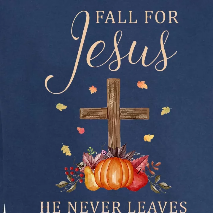 Fall For Jesus He Never Leaves Autumn Thanksgiving Garment-Dyed Sweatshirt