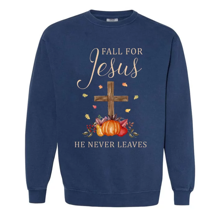 Fall For Jesus He Never Leaves Autumn Thanksgiving Garment-Dyed Sweatshirt