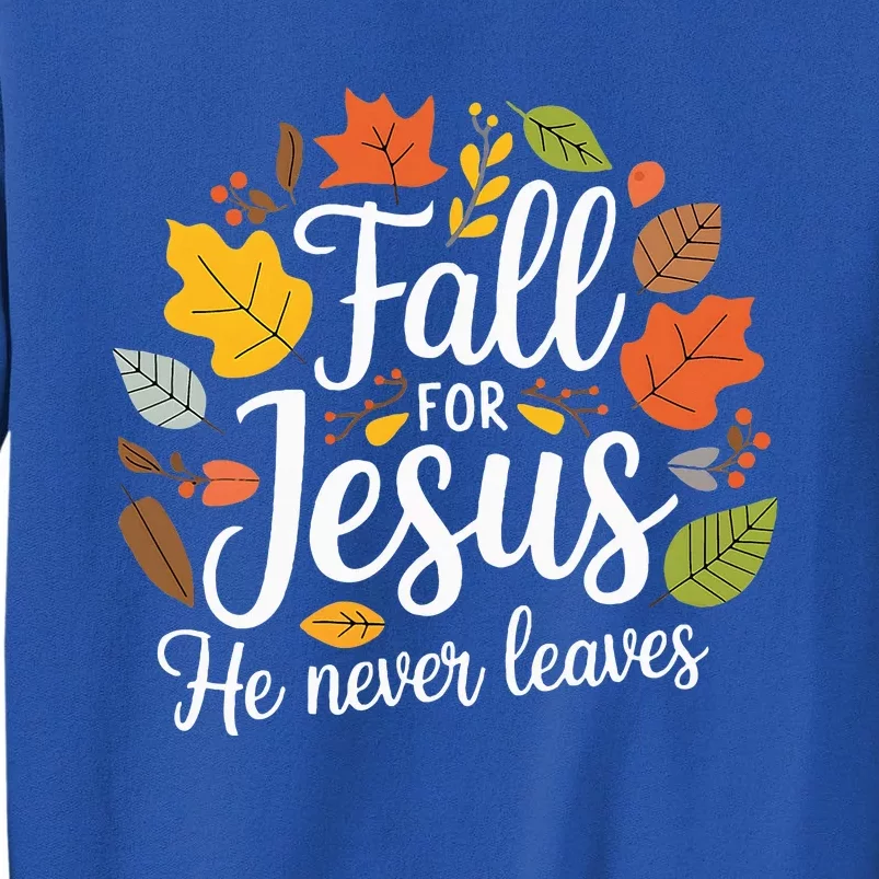 Fall For Jesus He Never Leaves Christian Sweatshirt