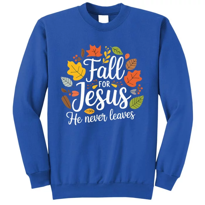 Fall For Jesus He Never Leaves Christian Sweatshirt