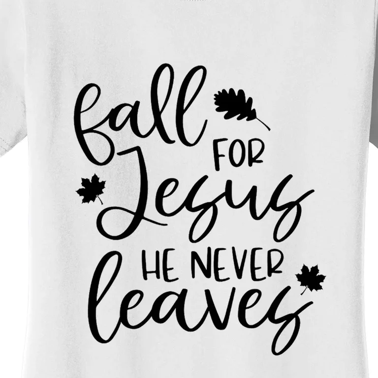 Fall For Jesus He Never Leaves Fall Thanksgiving Day Women's T-Shirt