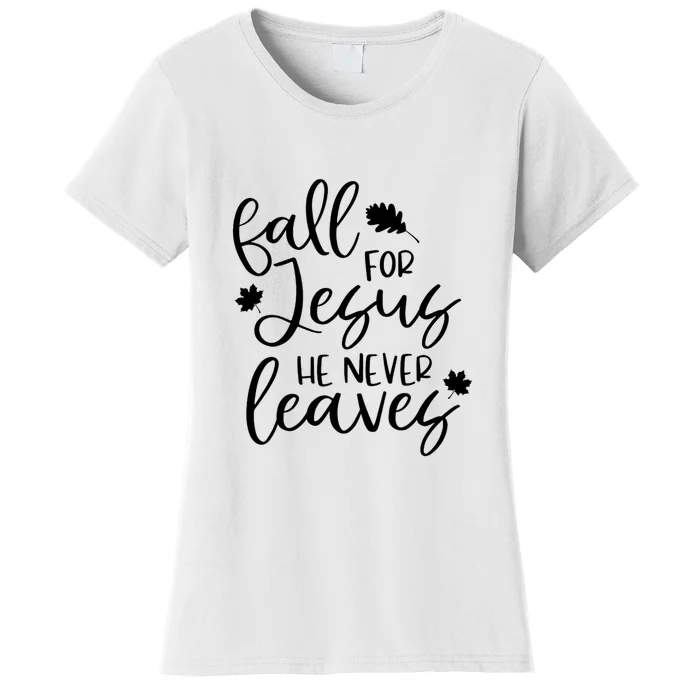 Fall For Jesus He Never Leaves Fall Thanksgiving Day Women's T-Shirt