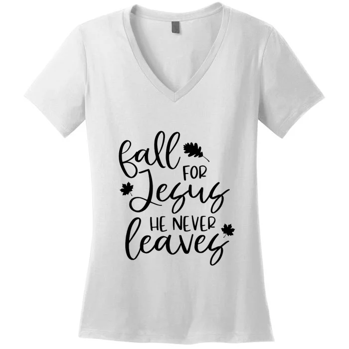 Fall For Jesus He Never Leaves Fall Thanksgiving Day Women's V-Neck T-Shirt