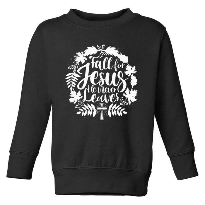 Fall For Jesus He Never Leaves Autumn Christian Thanksgiving Toddler Sweatshirt