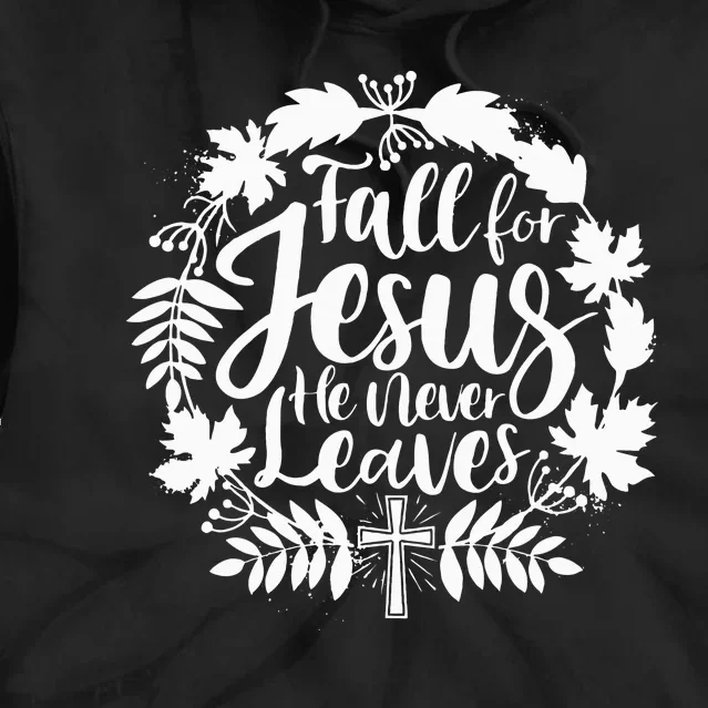 Fall For Jesus He Never Leaves Autumn Christian Thanksgiving Tie Dye Hoodie