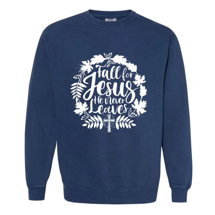 Fall For Jesus He Never Leaves Autumn Christian Thanksgiving Garment-Dyed Sweatshirt