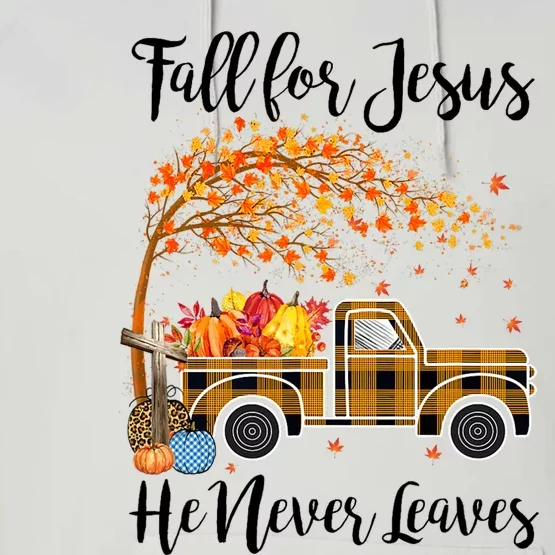 Fall For Jesus He Never Leaves Thanksgiving Gifts Performance Fleece Hoodie