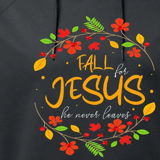 Fall For Jesus He Never Leaves Thanksgiving Leaves Faith Performance Fleece Hoodie