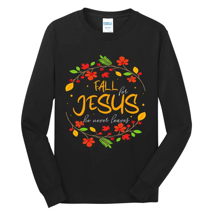 Fall For Jesus He Never Leaves Thanksgiving Leaves Faith Tall Long Sleeve T-Shirt