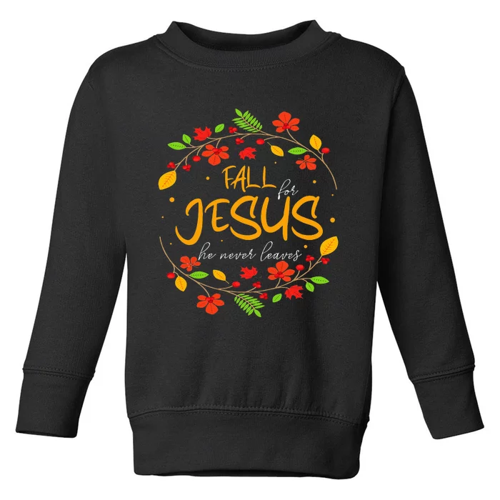 Fall For Jesus He Never Leaves Thanksgiving Leaves Faith Toddler Sweatshirt