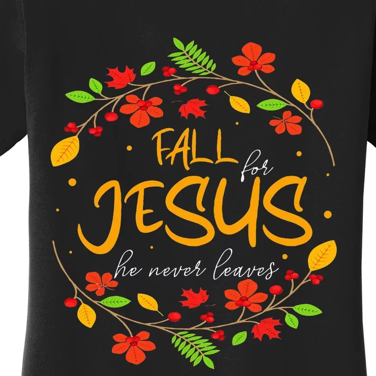 Fall For Jesus He Never Leaves Thanksgiving Leaves Faith Women's T-Shirt