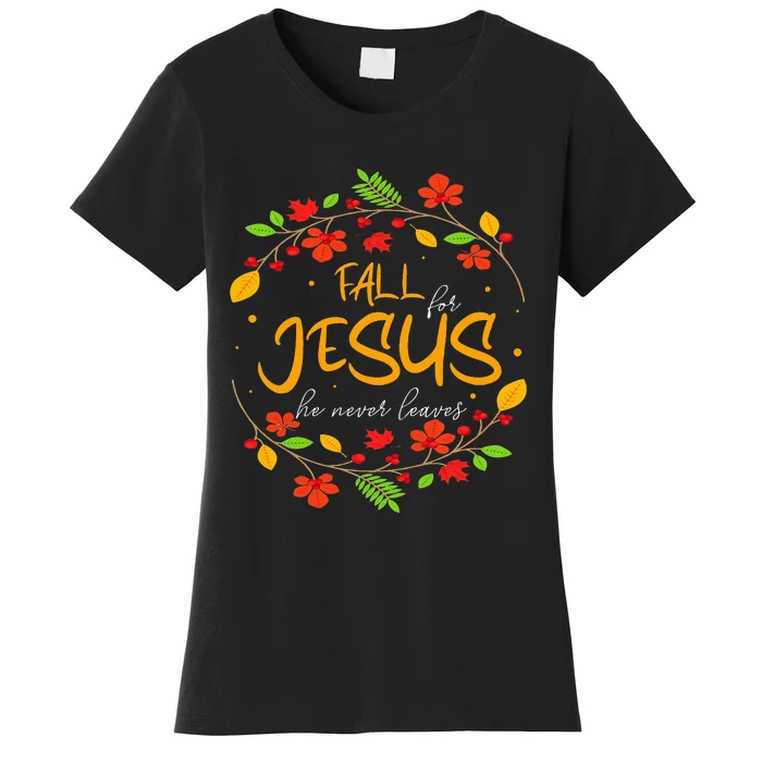 Fall For Jesus He Never Leaves Thanksgiving Leaves Faith Women's T-Shirt