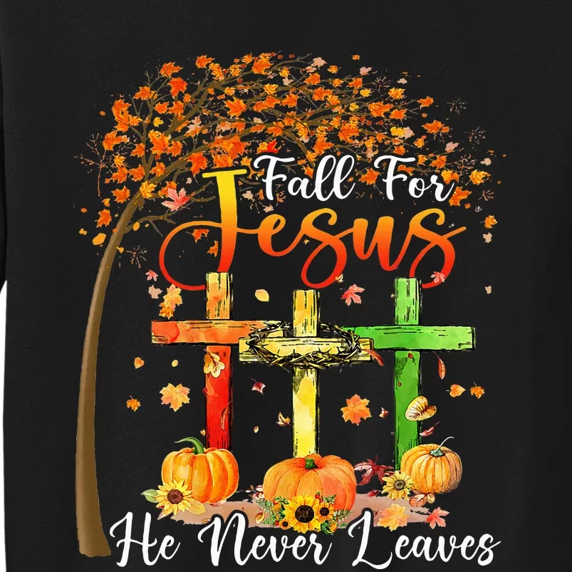 Fall For Jesus He Never Leaves Pumpkin Thanksgiving Tall Sweatshirt