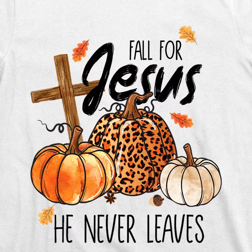 Fall For Jesus He Never Leaves Thanksgiving Autumn T-Shirt