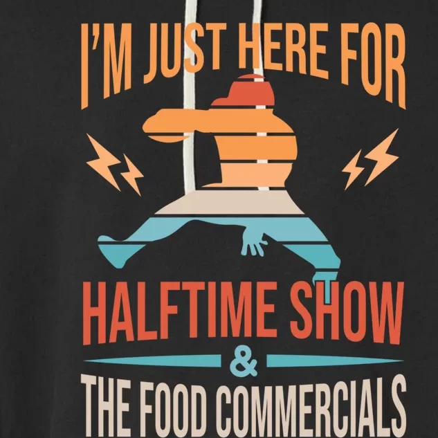 Funny Football Just Here For Halftime Show Food Commercials Gift Garment-Dyed Fleece Hoodie