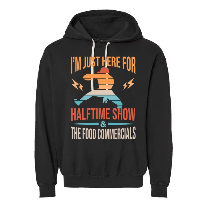 Funny Football Just Here For Halftime Show Food Commercials Gift Garment-Dyed Fleece Hoodie