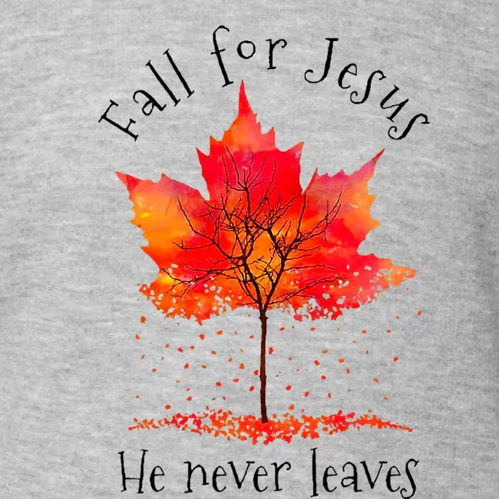 Fall For Jesus He Never Leaves Fall Thanksgiving Toddler Sweatshirt