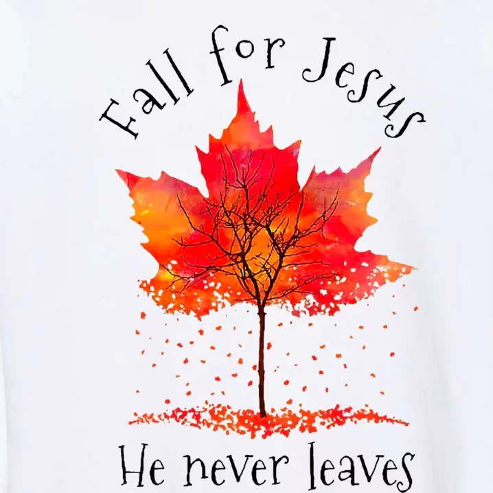 Fall For Jesus He Never Leaves Fall Thanksgiving Garment-Dyed Sweatshirt