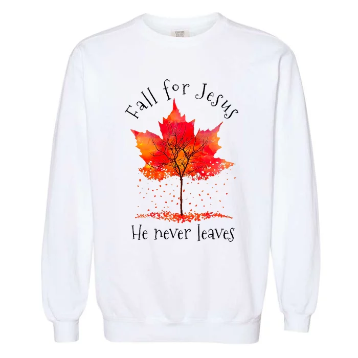 Fall For Jesus He Never Leaves Fall Thanksgiving Garment-Dyed Sweatshirt